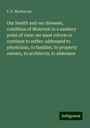 F. P. Mackelcan: Our health and our diseases, condition of Montreal in a sanitary point of view: we must reform or continue to suffer: addressed to physicians, to families, to property owners, to architects, to aldermen, Buch