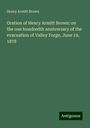 Henry Armitt Brown: Oration of Henry Armitt Brown: on the one hundredth anniversary of the evacuation of Valley Forge, June 19, 1878, Buch