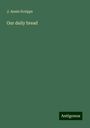 J. Annie Scripps: Our daily bread, Buch