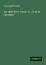 Charles Heber Clark: Out of the hurly-burly: or, Life in an odd corner, Buch