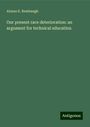 Alonzo E. Rembaugh: Our present race deterioration: an argument for technical education, Buch