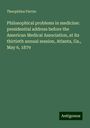 Theophilus Parvin: Philosophical problems in medicine: presidential address before the American Medical Association, at its thirtieth annual session, Atlanta, Ga., May 6, 1879, Buch