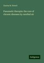 Charles M. Newell: Pneumatic therapia: the cure of chronic diseases by rarefied air, Buch