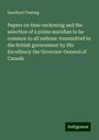 Sandford Fleming: Papers on time-reckoning and the selection of a prime meridian to be common to all nations: transmitted to the British government by His Excellency the Governor-General of Canada, Buch