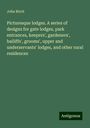 John Birch: Picturesque lodges. A series of designs for gate lodges, park entrances, keepers', gardeners', bailiffs', grooms', upper and underservants' lodges, and other rural residences, Buch