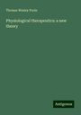 Thomas Wesley Poole: Physiological therapeutics: a new theory, Buch