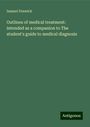 Samuel Fenwick: Outlines of medical treatment: intended as a companion to The student's guide to medical diagnosis, Buch