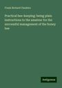 Frank Richard Cheshire: Practical bee-keeping: being plain instructions to the amateur for the successful management of the honey bee, Buch