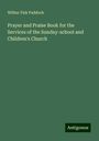 Wilbur Fisk Paddock: Prayer and Praise Book for the Services of the Sunday-school and Children's Church, Buch