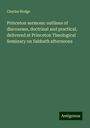 Charles Hodge: Princeton sermons: outlines of discourses, doctrinal and practical, delivered at Princeton Theological Seminary on Sabbath afternoons, Buch