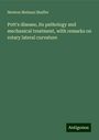 Newton Melman Shaffer: Pott's disease, its pathology and mechanical treatment, with remarks on rotary lateral curvature, Buch