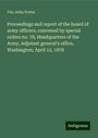 Fitz-John Porter: Proceedings and report of the board of army officers, convened by special orders no. 78, Headquarters of the Army, Adjutant general's office, Washington, April 12, 1878, Buch