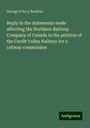 George D'Arcy Boulton: Reply to the statements made affecting the Northern Railway Company of Canada in the petition of the Credit Valley Railway for a railway commission, Buch