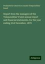 Presbyterian Church in Canada Temporalities' Board: Report from the managers of the Temporalities' Fund: annual report and financial statements, for the year ending 31st December, 1878, Buch