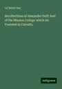 L¿l Beh¿r¿ Day: Recollections of Alexander Duff: And of the Mission College which He Founded in Calcutta, Buch