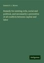 Samuel D. J. Moore: Remedy for existing evils, social and political, and necessarily a preventive of all conflicts between capital and labor, Buch