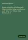 William Hiley Bathurst: Roman antiquities at Lydney park, Gloucestershire. Being a posthumous work of the Rev. William Hiley Bathurst, M. A, Buch