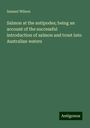 Samuel Wilson: Salmon at the antipodes; being an account of the successful introduction of salmon and trout into Australian waters, Buch