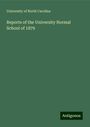 University Of North Carolina: Reports of the University Normal School of 1879, Buch