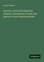 Sereno Watson: Revision of the North American Liliaceae. Descriptions of some new species of North American plants, Buch