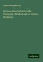 James Bowling Mozley: Sermons Preached Before the University of Oxford and on Various Occasions, Buch