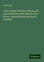 Seth French: Semi-tropical Florida: its climate, soil and productions, with a sketch of its history, natural features and social condition, Buch