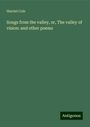 Harriet Cole: Songs from the valley, or, The valley of vision: and other poems, Buch