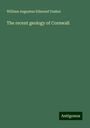 William Augustus Edmond Ussher: The recent geology of Cornwall, Buch