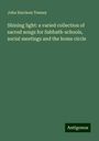 John Harrison Tenney: Shining light: a varied collection of sacred songs for Sabbath-schools, social meetings and the home circle, Buch