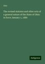 Ohio: The revised statutes and other acts of a general nature of the State of Ohio: in force January 1, 1880, Buch