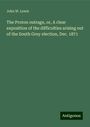 John W. Lewis: The Proton outrage, or, A clear exposition of the difficulties arising out of the South Grey election, Dec. 1871, Buch