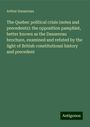 Arthur Dansereau: The Quebec political crisis (notes and precedents): the opposition pamphlet, better known as the Dansereau brochure, examined and refuted by the light of British constitutional history and precedent, Buch