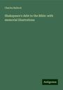 Charles Bullock: Shakspeare's debt to the Bible: with memorial illustrations, Buch