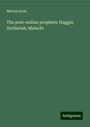 Marcus Dods: The post-exilian prophets: Haggai, Zechariah, Malachi, Buch