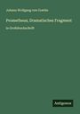 Johann Wolfgang von Goethe: Prometheus; Dramatisches Fragment, Buch