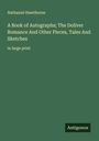 Nathaniel Hawthorne: A Book of Autographs; The Doliver Romance And Other Pieces, Tales And Sketches, Buch