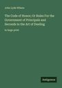 John Lyde Wilson: The Code of Honor; Or Rules For the Government of Principals and Seconds in the Art of Dueling, Buch