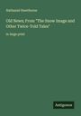 Nathaniel Hawthorne: Old News; From "The Snow Image and Other Twice-Told Tales", Buch