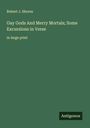 Robert J. Shores: Gay Gods And Merry Mortals; Some Excursions in Verse, Buch