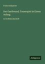 Franz Grillparzer: Der Gastfreund; Trauerspiel In Einem Aufzug, Buch