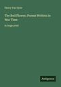 Henry Van Dyke: The Red Flower; Poems Written in War Time, Buch