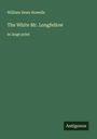 William Dean Howells: The White Mr. Longfellow, Buch