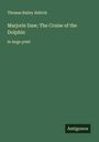 Thomas Bailey Aldrich: Marjorie Daw; The Cruise of the Dolphin, Buch