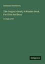 Nathaniel Hawthorne: The Gorgon's Head; A Wonder-Book For Girls And Boys, Buch