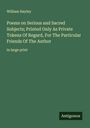 William Hayley: Poems on Serious and Sacred Subjects; Printed Only As Private Tokens Of Regard, For The Particular Friends Of The Author, Buch