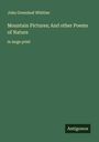 John Greenleaf Whittier: Mountain Pictures; And other Poems of Nature, Buch