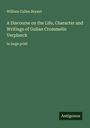 William Cullen Bryant: A Discourse on the Life, Character and Writings of Gulian Crommelin Verplanck, Buch