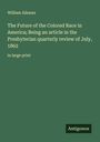 William Aikman: The Future of the Colored Race in America; Being an article in the Presbyterian quarterly review of July, 1862, Buch