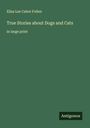 Eliza Lee Cabot Follen: True Stories about Dogs and Cats, Buch
