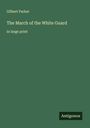 Gilbert Parker: The March of the White Guard, Buch